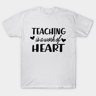 Teacher - Teaching is work of heart T-Shirt